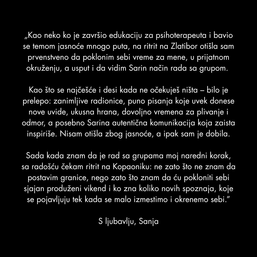 ao neko ko je zavrsio edukaciju za psihoterapeuta i bavio se temom jasnoce mnogo puta na ritrit na Zlatibor otisla sam prvenstveno da poklonim sebi vreme za mene u prijatnom okruzenju a usput i